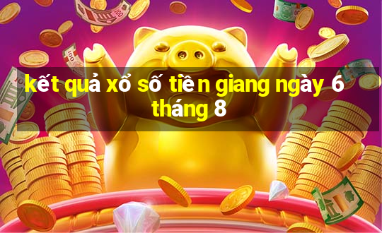 kết quả xổ số tiền giang ngày 6 tháng 8