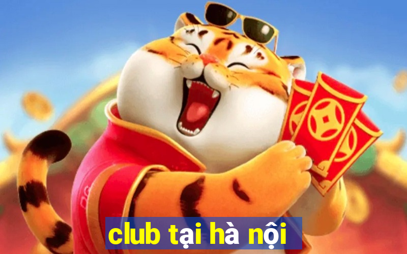 club tại hà nội