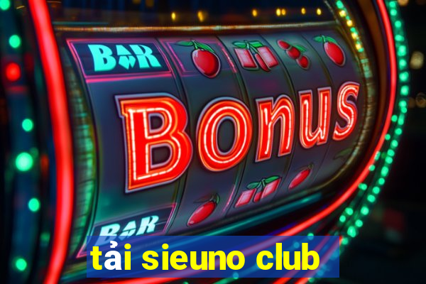 tải sieuno club