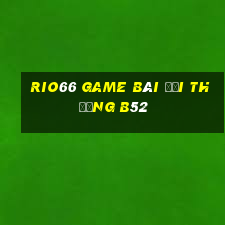 Rio66 Game Bài Đổi Thưởng B52