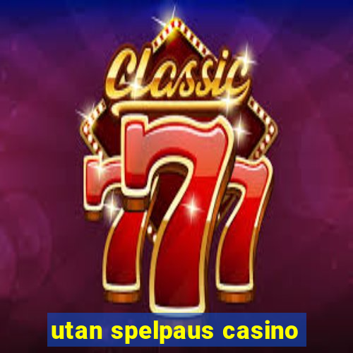 utan spelpaus casino