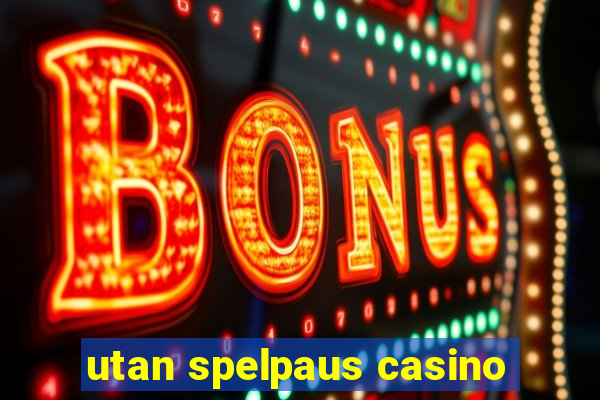 utan spelpaus casino