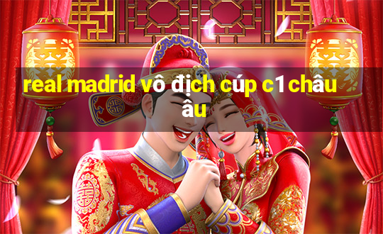 real madrid vô địch cúp c1 châu âu