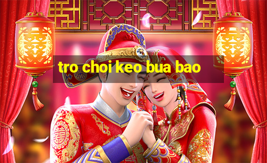 tro choi keo bua bao