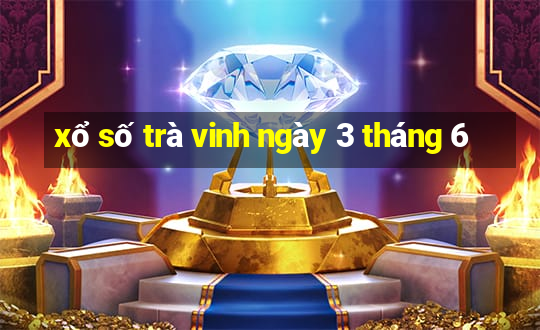 xổ số trà vinh ngày 3 tháng 6