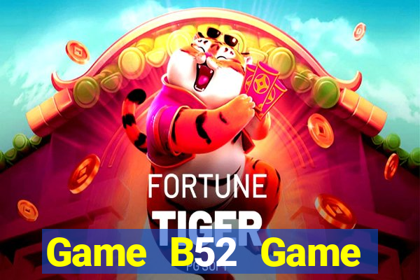 Game B52 Game Đánh Bài Ăn Tiền Thật Trên Ios