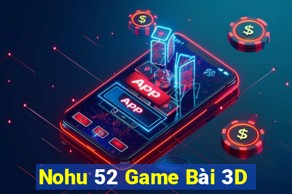 Nohu 52 Game Bài 3D