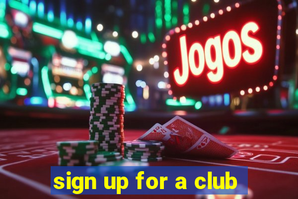 sign up for a club