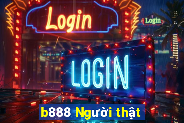 b888 Người thật