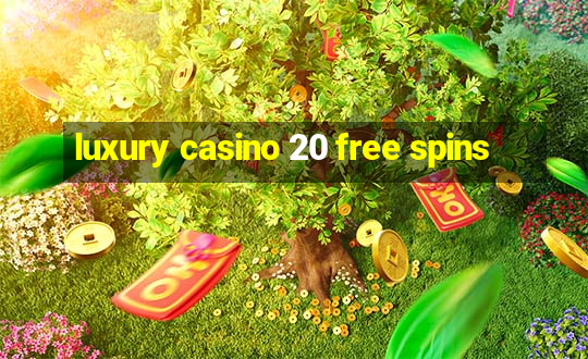 luxury casino 20 free spins