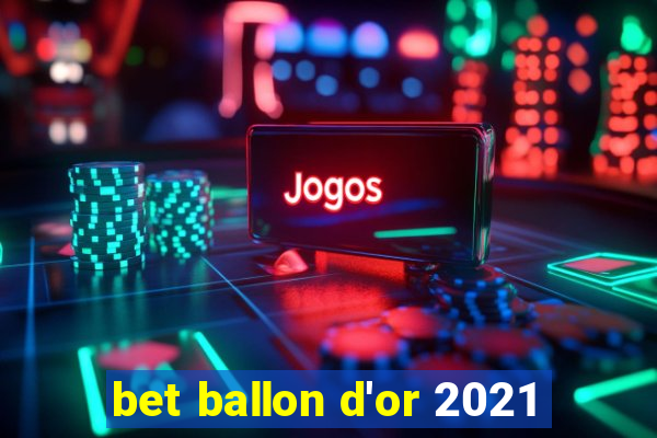 bet ballon d'or 2021