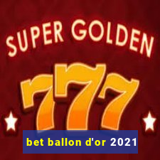 bet ballon d'or 2021