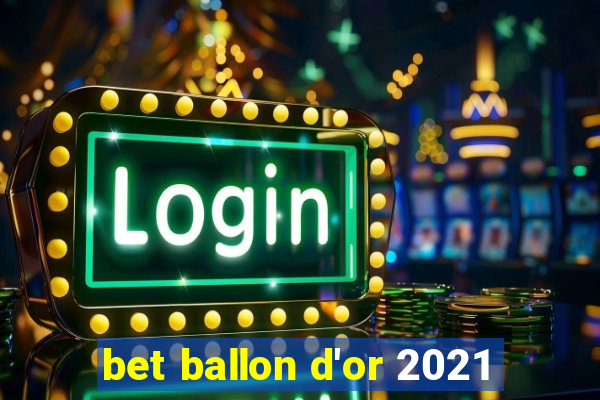 bet ballon d'or 2021