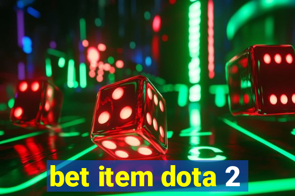 bet item dota 2