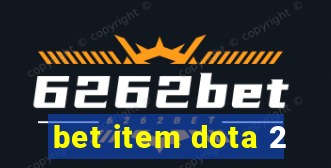 bet item dota 2