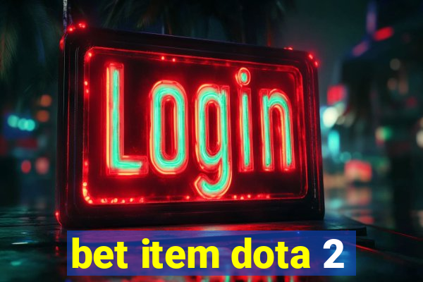 bet item dota 2