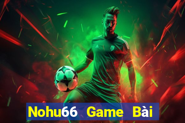 Nohu66 Game Bài Đổi Thưởng B52