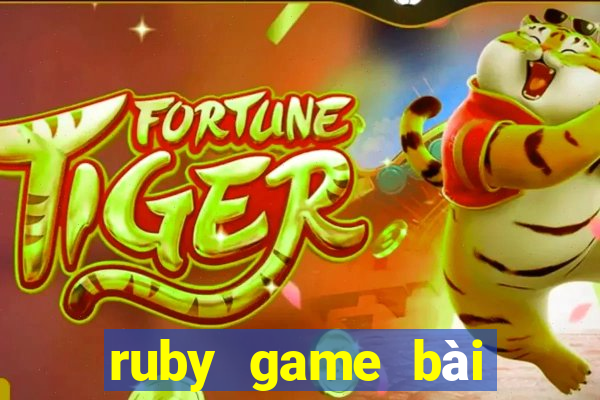 ruby game bài đỏi thưởng trang chủ