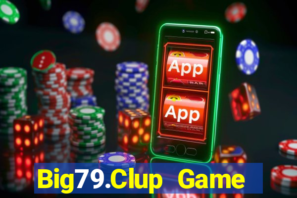 Big79.Clup Game Bài Vip Club Đổi Thưởng