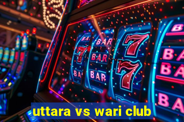 uttara vs wari club