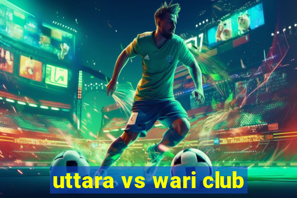 uttara vs wari club