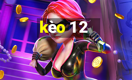 kèo 1 2