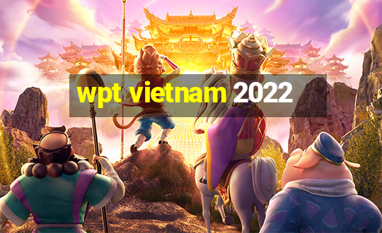 wpt vietnam 2022