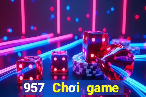 957 Chơi game bài thực tế