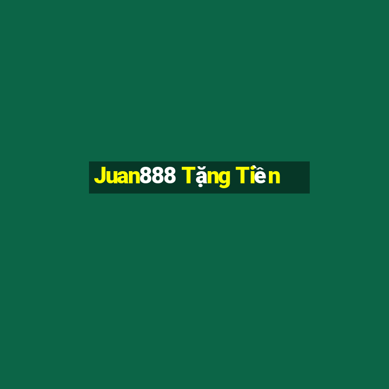 Juan888 Tặng Tiền