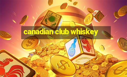 canadian club whiskey