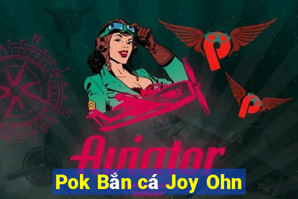 Pok Bắn cá Joy Ohn