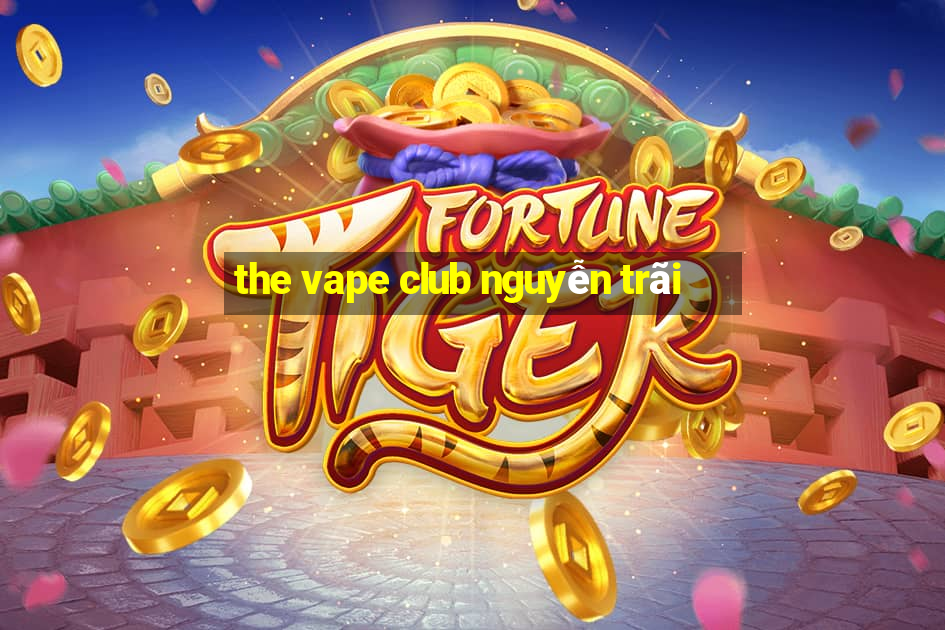 the vape club nguyễn trãi