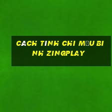 Cách tính chi mậu binh Zingplay