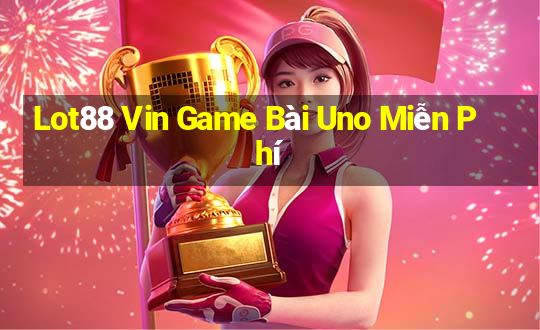 Lot88 Vin Game Bài Uno Miễn Phí