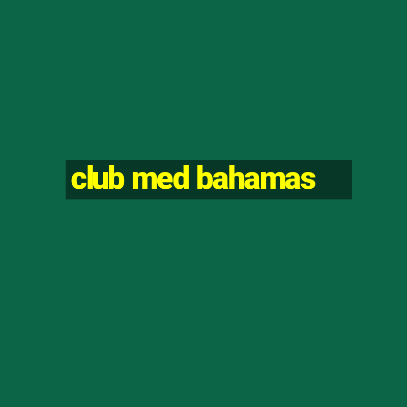 club med bahamas