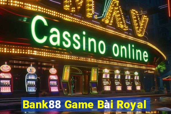 Bank88 Game Bài Royal