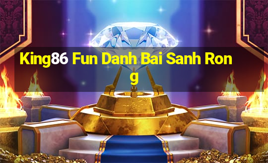 King86 Fun Danh Bai Sanh Rong