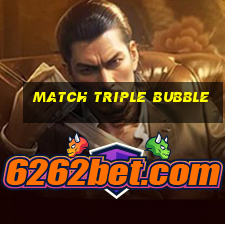 match triple bubble