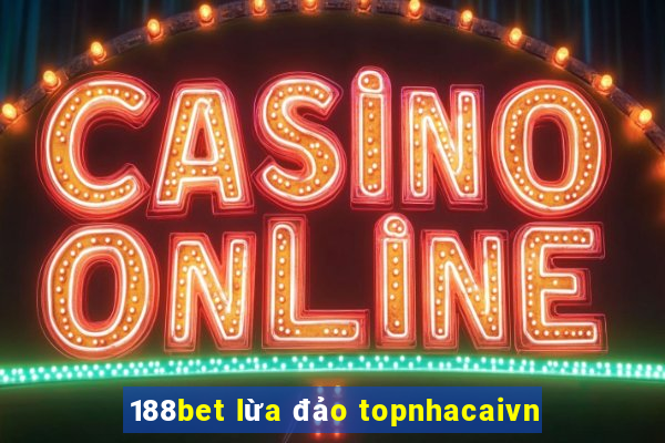 188bet lừa đảo topnhacaivn