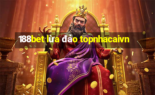 188bet lừa đảo topnhacaivn