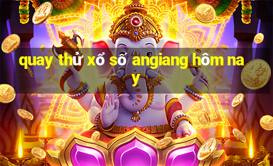 quay thử xổ số angiang hôm nay