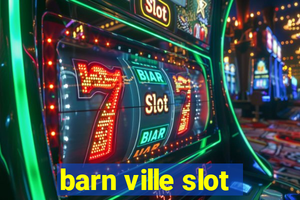 barn ville slot