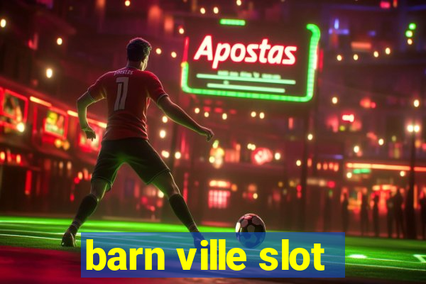 barn ville slot