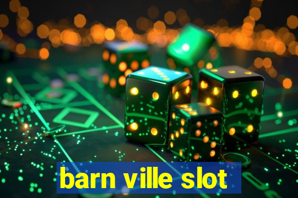 barn ville slot