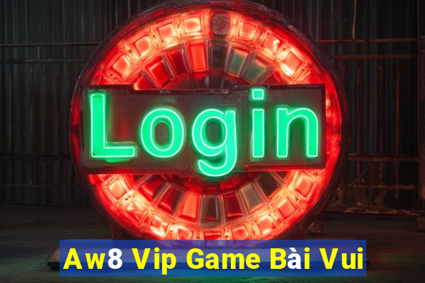 Aw8 Vip Game Bài Vui