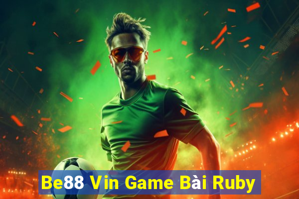 Be88 Vin Game Bài Ruby