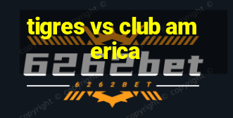 tigres vs club america