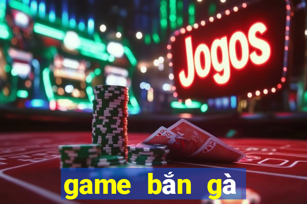 game bắn gà trên máy tính