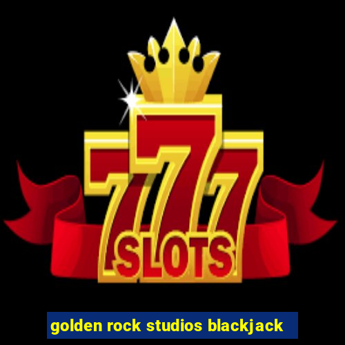 golden rock studios blackjack