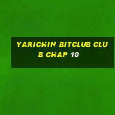 yarichin bitclub club chap 10